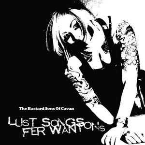 Bastard Sons Of Cavan - Lust Songs Fer Wantons (2012)