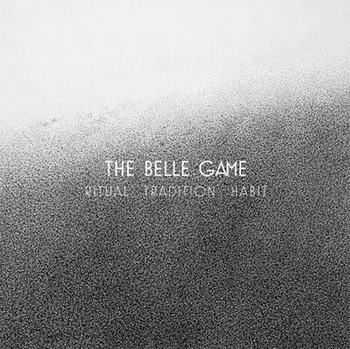 The Belle Game - Ritual Tradition Habit (2012)