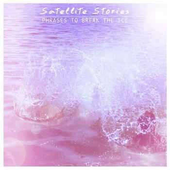 Satellite Stories - Phrases To Break The Ice (2012)