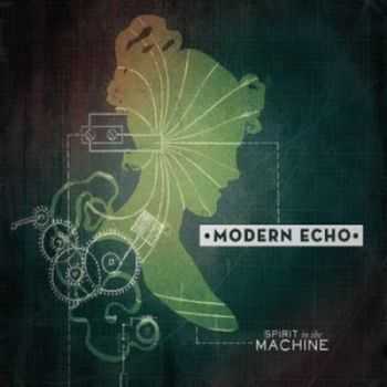 Modern Echo - Spirit In The Machine (2011) Modern Echo - Spirit In The Machine (2011)