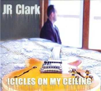 J.R. Clark - Icicles On My Ceiling (2012)