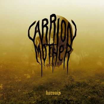 Carrion Mother - Koronis (2012) Carrion Mother - Koronis (2012)