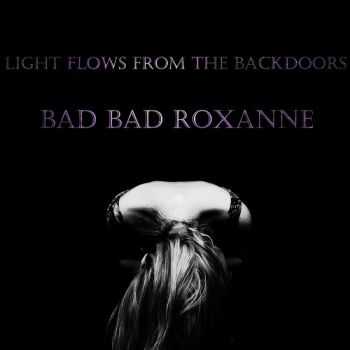 Bad Bad Roxanne - Light Flows From The Backdoors (2012) Bad Bad Roxanne - Light Flows From The Backdoors (2012)