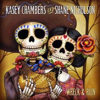 Kasey Chambers & Shane Nicholson - Wreck & Ruin [Deluxe Edition] (2012)