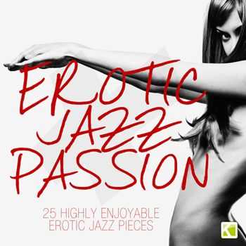 Erotic Jazz Passion - 25 Highly Enjoyabel Erotic Jazz Pieces (2012)