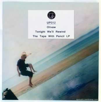 Olivaw - Tonight Well Rewind The Tape With Pencil (2012)