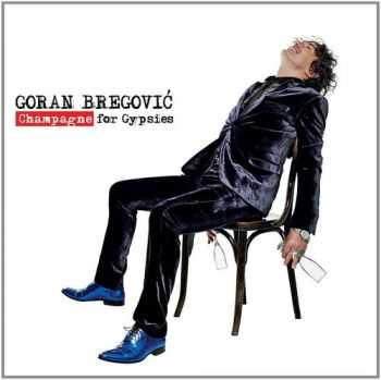 Goran Bregovic - Champagne For Gypsies (2012)