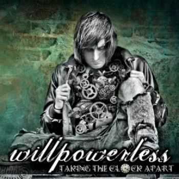 Willpowerless - Taking The Clock Apart (2012)