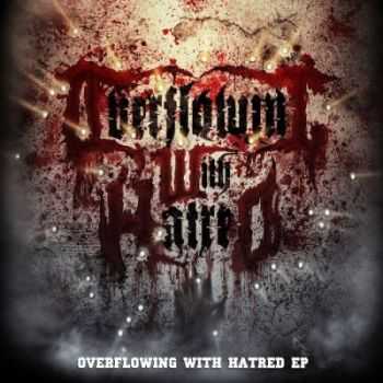 Overflowing With Hatred  - Overflowing With Hatred [EP] (2012)