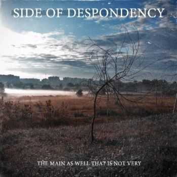 Side Of Despondency - The Main As Well That Is Not Very (2012)