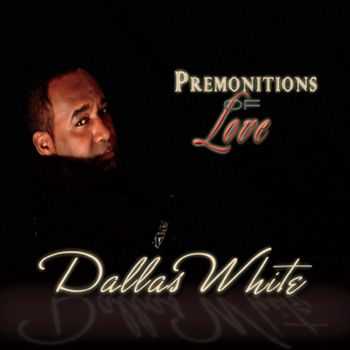 Dallas White - Premonitions of Love (2012)