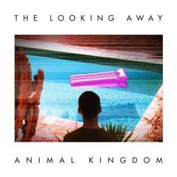 Animal Kingdom - The Looking Away (2012) Animal Kingdom - The Looking Away (2012)