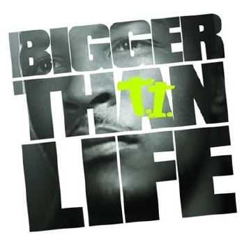 T.I. – Bigger Than Life (2012) T.I. – Bigger Than Life (2012)