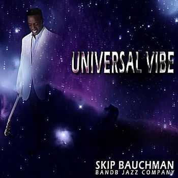 Skip Bauchman & the B and B Jazz Company - Universal Vibe (2012)