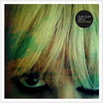 Dum Dum Girls - End of Daze (EP) (2012)