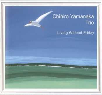 Chihiro Yamanaka Trio - Living Without Friday (2001)