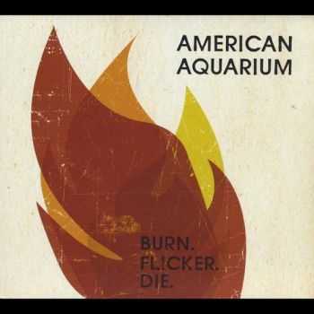 American Aquarium - Burn Flicker Die (2012) American Aquarium - Burn Flicker Die (2012)