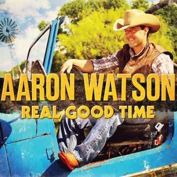 Aaron Watson - Real Good Time (2012)