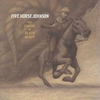 Five Horse Johnson - The Taking Of Blackheart (2012) Five Horse Johnson - The Taking Of Blackheart (2012)
