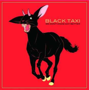 Black Taxi - We Dont Know Any Better (2012)