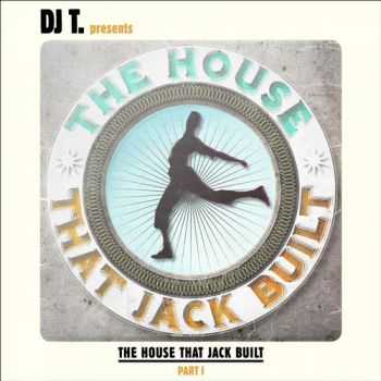 VA - DJ T. Presents The House That Jack Built  Part I (2012)