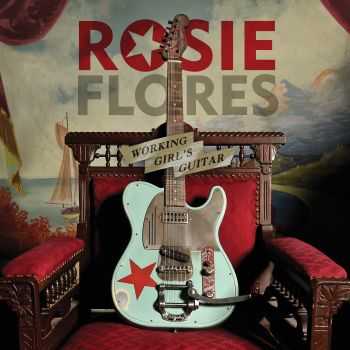 Rosie Flores - Working Girl's Guitar (2012) HQ Rosie Flores - Working Girl's Guitar (2012) HQ