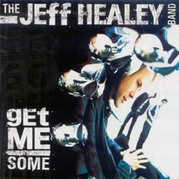 Jeff Healey Band - Get Me Some (2000)
