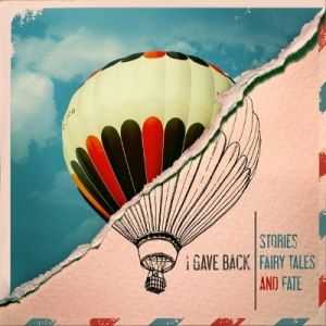 I Gave Back - Stories, Fairy Tales and Fate [EP] (2012)