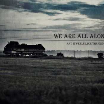 We Are All Alone - And It Feels Like The End (2012)