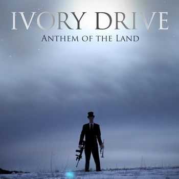 Ivory Drive - Anthem of the Land (2012)