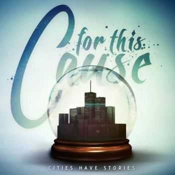 For This Cause - Cities Have Stories (2012) For This Cause - Cities Have Stories (2012)