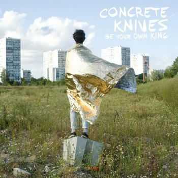 Concrete Knives - Be Your Own King (2012)