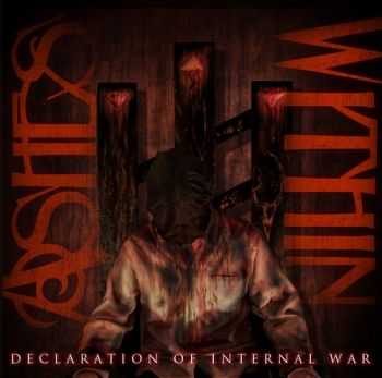 Ashes Within - Declaration Of Internal War (2012) Ashes Within - Declaration Of Internal War (2012)