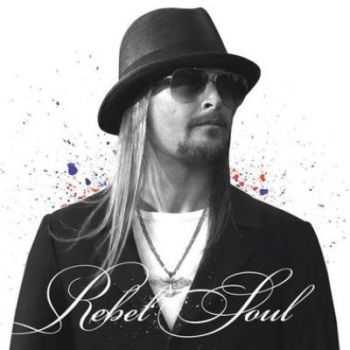 Kid Rock - Rebel Soul (2012) [HQ]