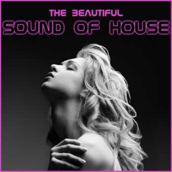 VA - The Beautyful Sound Of House (2012) VA - The Beautyful Sound Of House (2012)