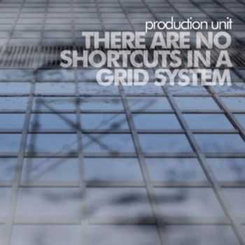 Production Unit - There Are No Shortcuts in a Grid System (2012)