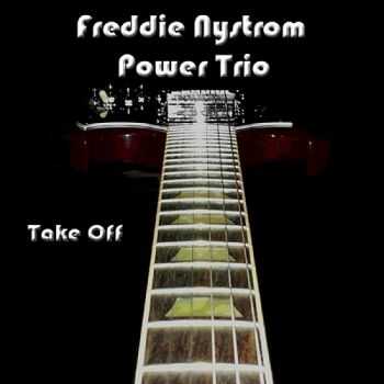 Freddie Nystrom Power Trio - Take Off (2012)