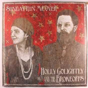 Holly Golightly & The Brokeoffs - Sunday Run Me Over (2012)