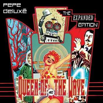 Pepe Deluxé - Queen Of The Wave (The Expanded Edition) (2012) Pepe Deluxé - Queen Of The Wave (The Expanded Edition) (2012)