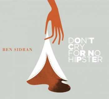 Ben Sidran - Don't Cry For No Hipster (2012) Ben Sidran - Don't Cry For No Hipster (2012)