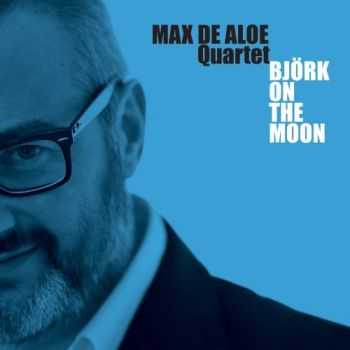 Max De Aloe Quartet - Bjork On the Moon (2012)