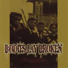 Bodies Lay Broken - Discursive Decomposing Disquisitions Of Moldered Malapropisms And Sedulous Solecisms 2000 - 2002 [Compilation] (2005) 