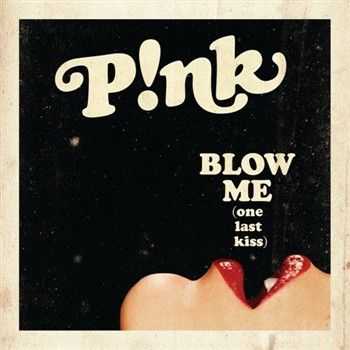 Pink - Blow Me (One Last Kiss) (Remixes) (2012)