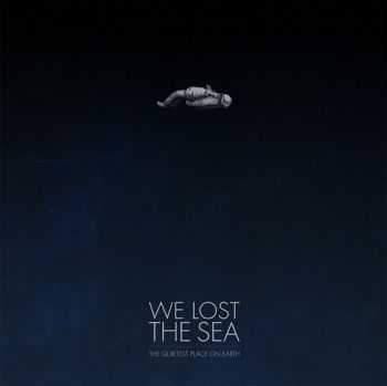 We Lost The Sea - The Quietest Place On Earth (2012)