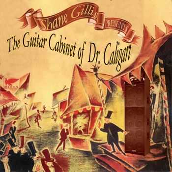 Shane Gillis - The Guitar Cabinet of Dr. Caligari (2012)