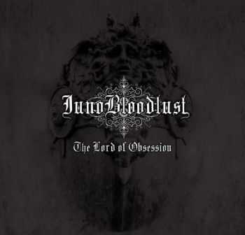 Juno Bloodlust - The Lord Of Obsession (2012)