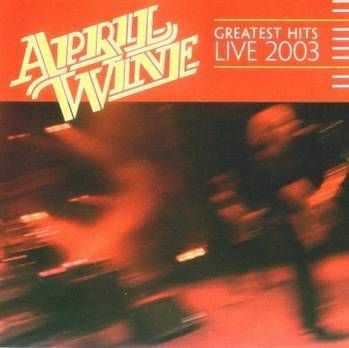 April Wine - Greatest Hits Live (2003)