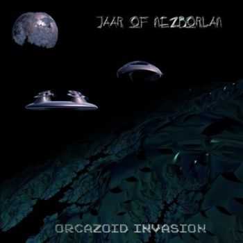 Jaar Of Nezborlan - Orcazoid Invasion (2012)