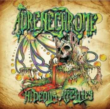 Adrenechrome - Hideous Appetites [EP] (2012)