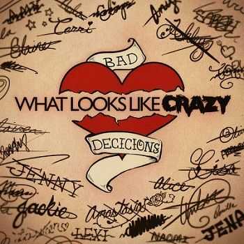 What Looks Like Crazy - Bad Decisions (2012)